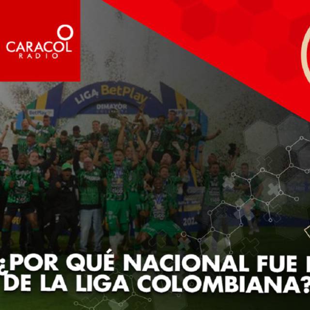 ¿Por qué Nacional fue el campeón de la liga colombiana?